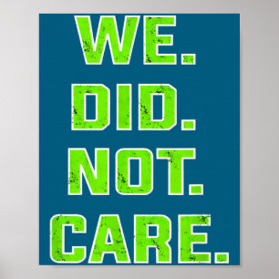 Funny we did not care quote bold sarcastic attitud poster