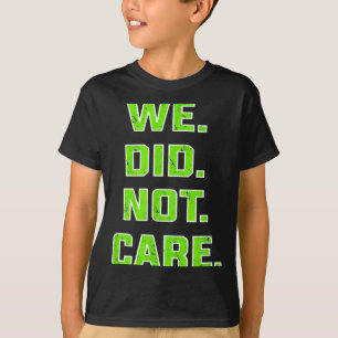 Funny we did not care quote bold sarcastic attitud T-Shirt