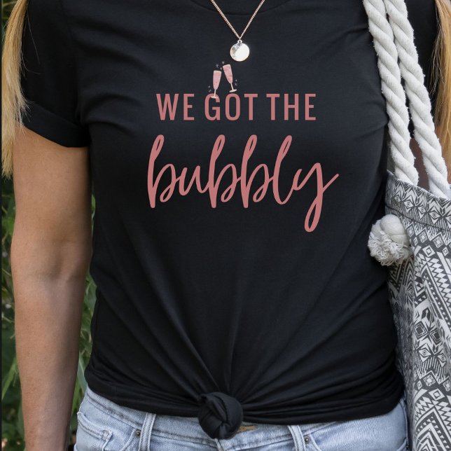 Funny We Got the Bubbly Bachelorette T Shirt (Creator Uploaded)