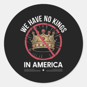 Funny We Have No Kings In America Usa Classic Round Sticker