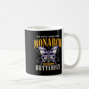 Funny We Only Need One Monarch And It's A Butterfl Coffee Mug