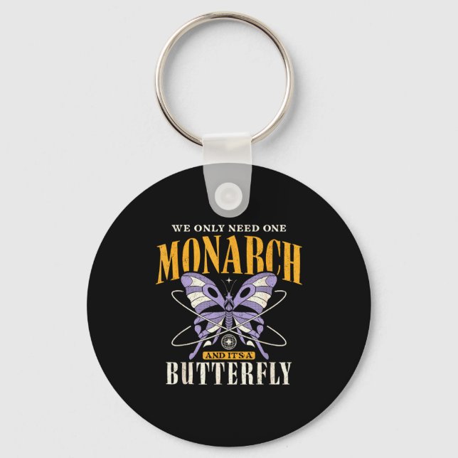 Funny We Only Need One Monarch And It's A Butterfl Key Ring (Front)