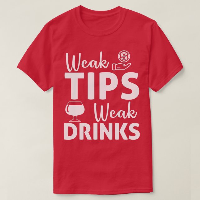 Funny Weak Tips Weak Drinks Bartender Bar T-Shirt (Design Front)