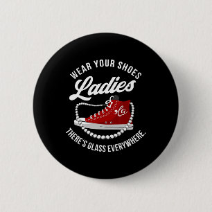 Funny Wear Your Shoes Ladies There's Glass Everywh 6 Cm Round Badge