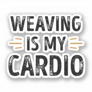 Funny Weaving is my Cardio - knitting Gift