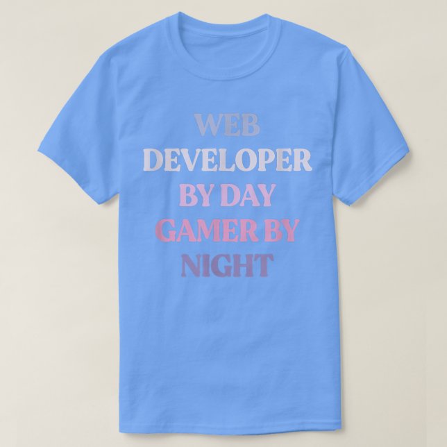 Funny Web Developer By Day Gamer By Night Sarcasti T-Shirt (Design Front)