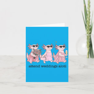 Funny Wedding Axolotl Attend Weddings Alotl Card
