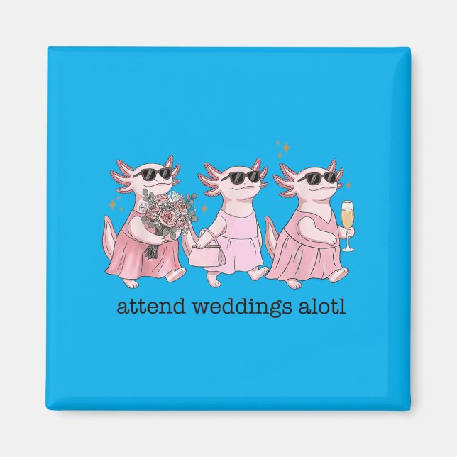 Funny Wedding Axolotl Attend Weddings Alotl Magnet (Front)