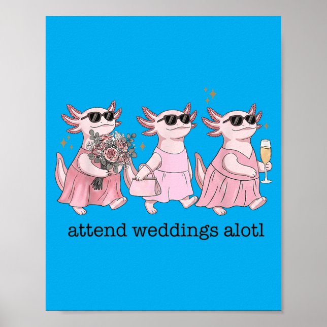 Funny Wedding Axolotl Attend Weddings Alotl Poster (Front)