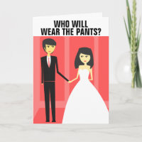 FUNNY WEDDING GREETING CARDS, WHO WILL WEAR PANTS