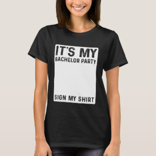 Funny Wedding It's Bachelor Party Sign My T-Shirt