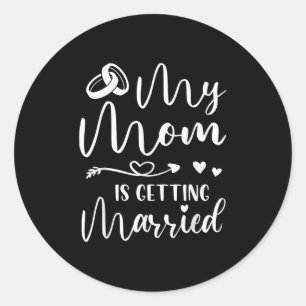 Funny Wedding Joke My Mum Is Getting Married Cool  Classic Round Sticker