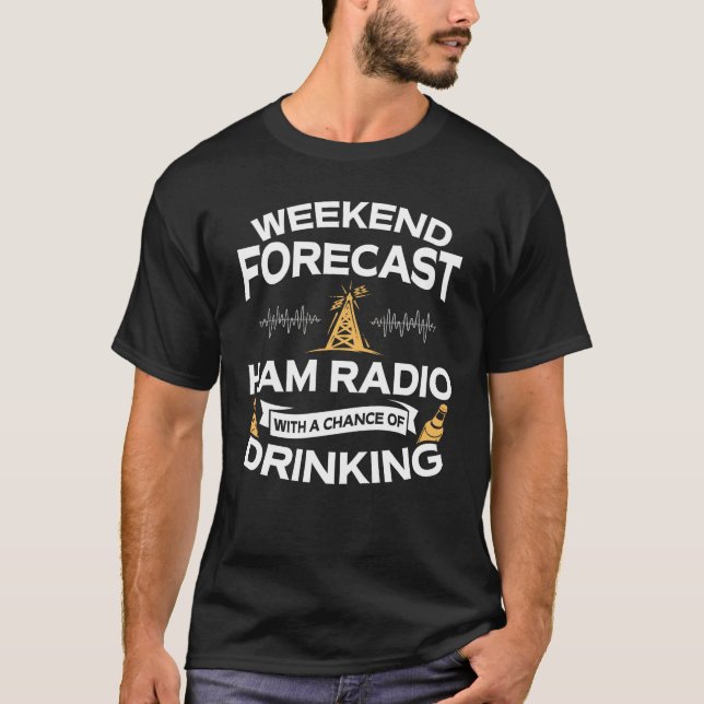 Funny Weekend Forecast Ham Radio With Drinking T-Shirt (Front)