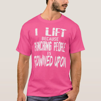 Funny Weight Lifting Shirt I Lift Because Punching