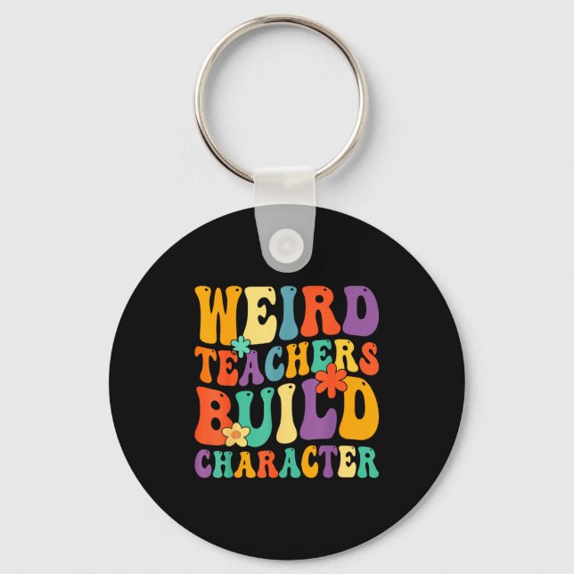 Funny Weird Teachers Build Character Teachers Key Ring (Front)