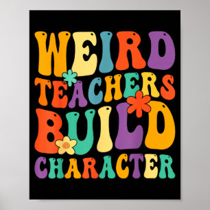 Funny Weird Teachers Build Character Teachers Poster