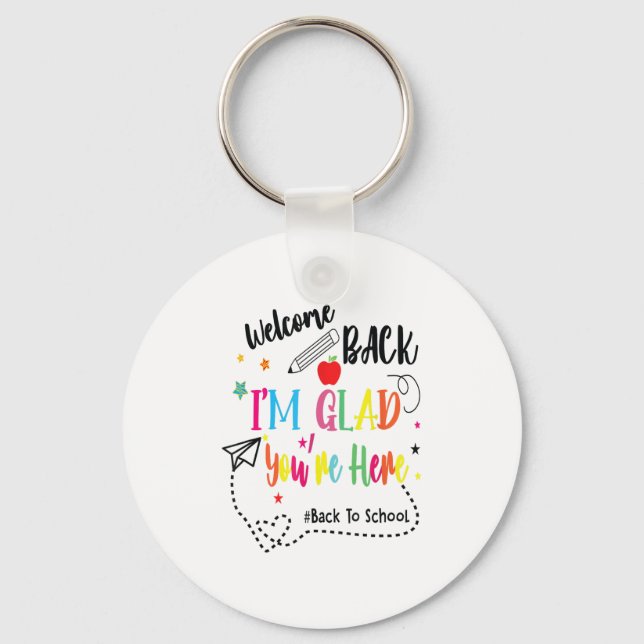 Funny Welcome Back Im Glad Youre Here Teachers Fir Key Ring (Front)