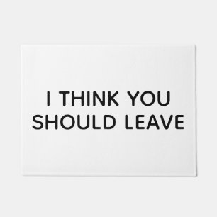 Funny Welcome Mat, I Think You Should Leave Sarcas Doormat