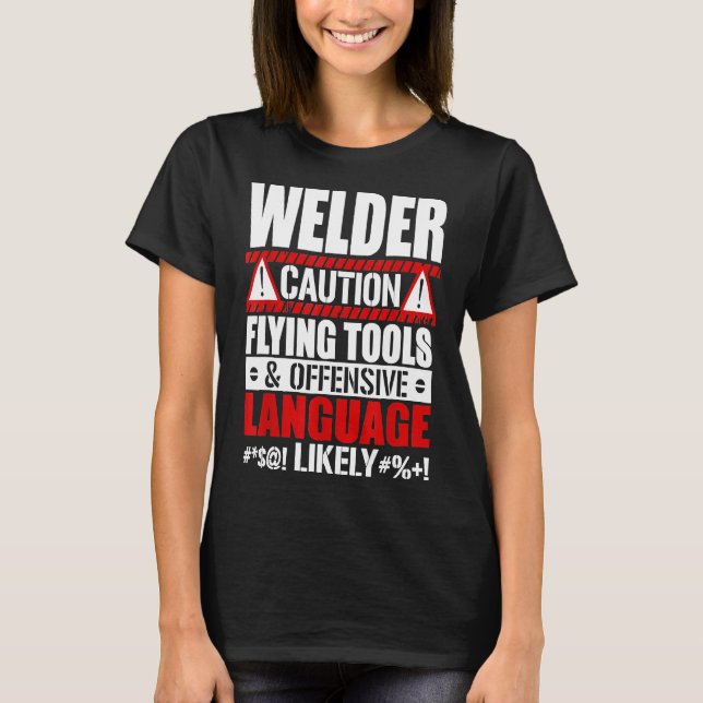 Funny Welder Caution Flying Tools And Offensive La T-Shirt (Front)
