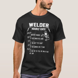 Funny Welder Hourly Rate Apparel For Welders T Shi T-Shirt