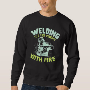 Funny Welder Quote Welding It S Like Sewing With Sweatshirt
