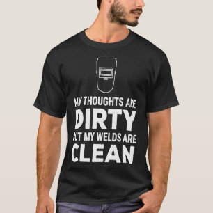 Funny Welder Thoughts Dirty Welds Clean Tee Gift