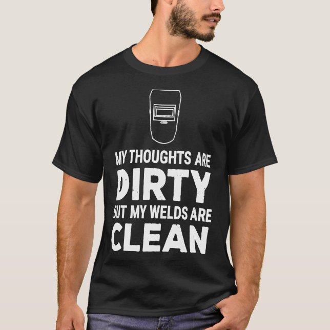 Funny Welder  Thoughts Dirty Welds Clean Tee Gift (Front)