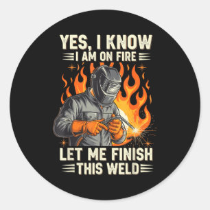 Funny Welder Welding Yes I Know I Am On Fire Classic Round Sticker