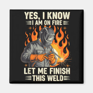 Funny Welder Welding Yes I Know I Am On Fire Magnet
