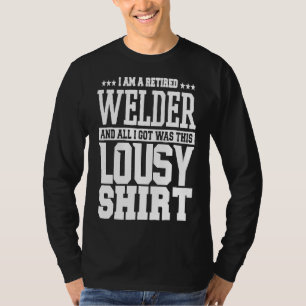 Funny Welder's Saying Witty Retired Welder And I G T-Shirt