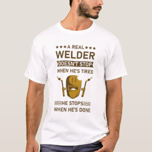 Funny Welding, A Real Welder Doesn't Stop T-Shirt