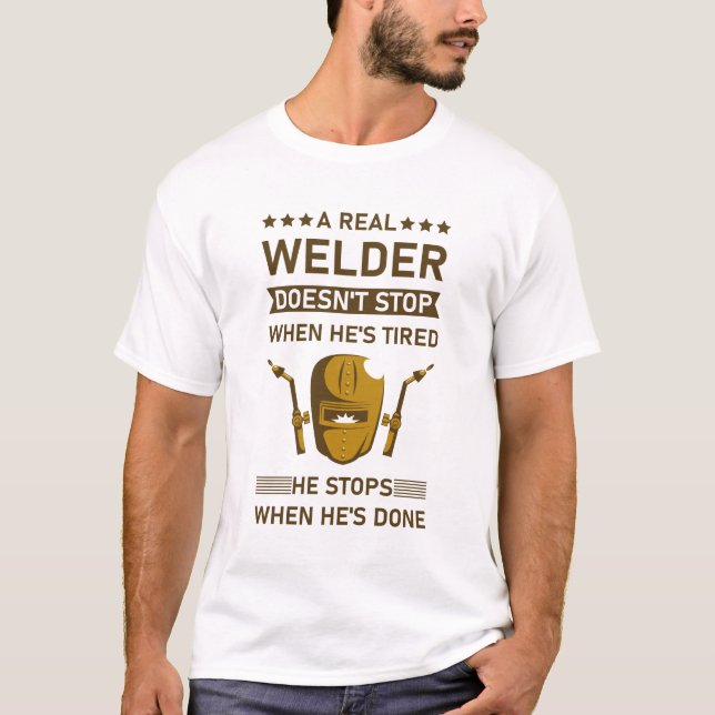 Funny Welding, A Real Welder Doesn't Stop T-Shirt (Front)