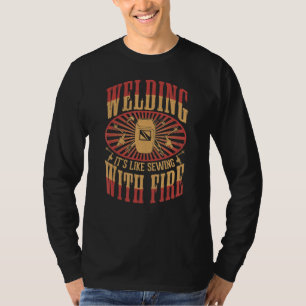Funny Welding Is Like Sewing With Fire Welder Weld T-Shirt