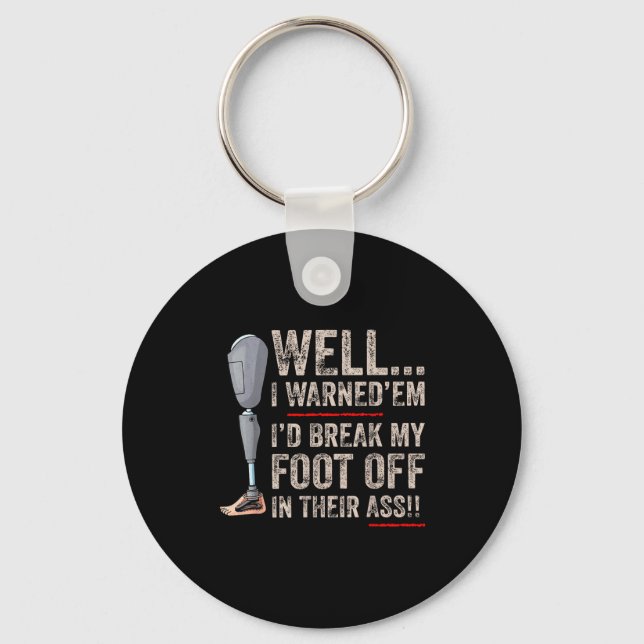 Funny Well I Warned em I'd Break My Foot Off In Th Key Ring (Front)