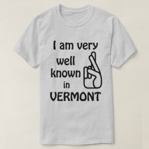 Funny Well Known in Vermont T-shirt