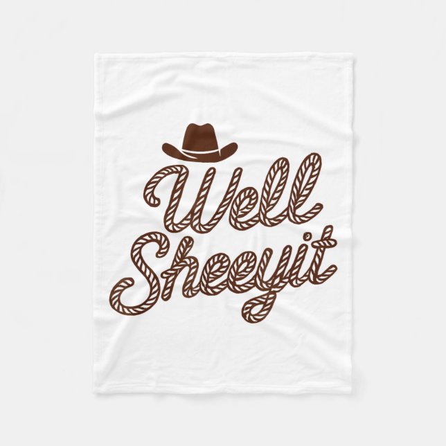 Funny Well Sheeyit Cowboy Hat Southern Country Quo Fleece Blanket (Front)