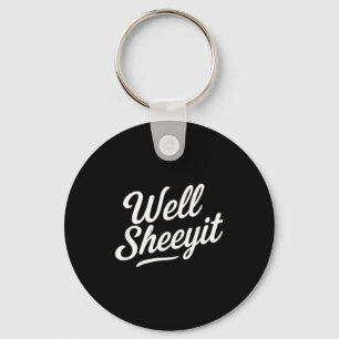 Funny Well Sheeyit Quote  Key Ring