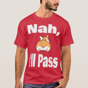 Funny Welsh Corgi Dog Lover Nah Ill Pass Animal Pu T-Shirt