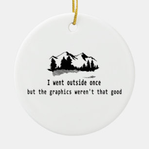 Funny Went outside once graphics computer gaming Ceramic Tree Decoration
