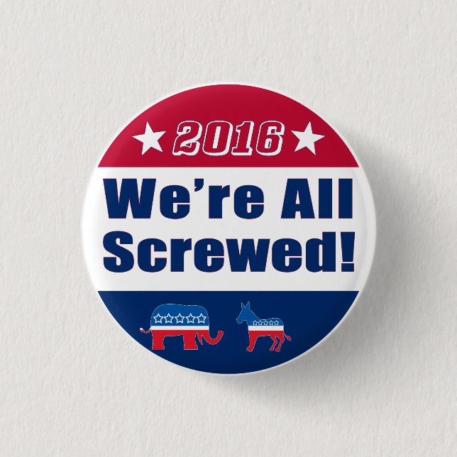 Funny "We're All Screwed" | Campaign 2016 3 Cm Round Badge (Front)