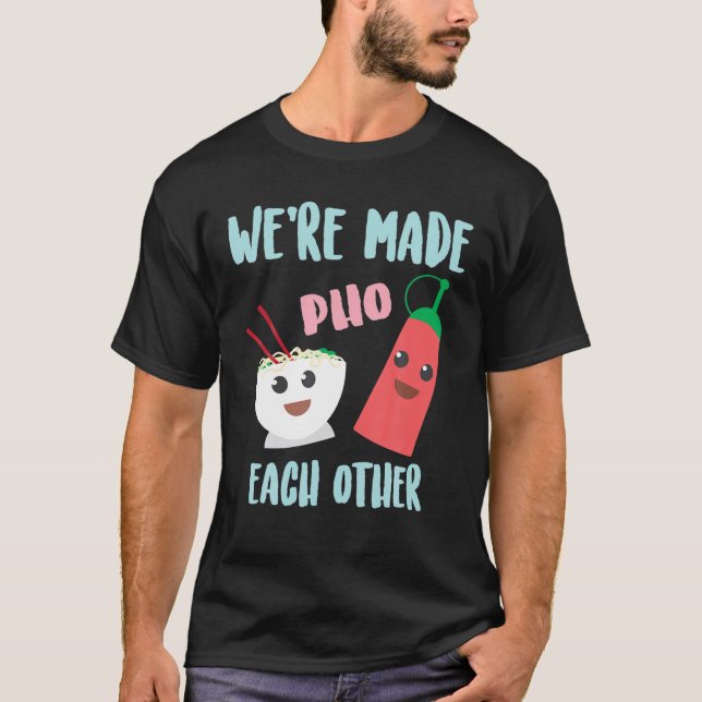 Funny We're Made Pho Each Other | Cute Pho And Sri T-Shirt (Front)