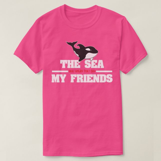 Funny Whale The Sea Was Angry That Day My Friends T-Shirt (Design Front)
