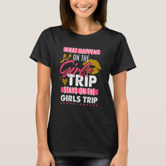 Funny What Happens On The Girls Trip Stays On The  T-Shirt