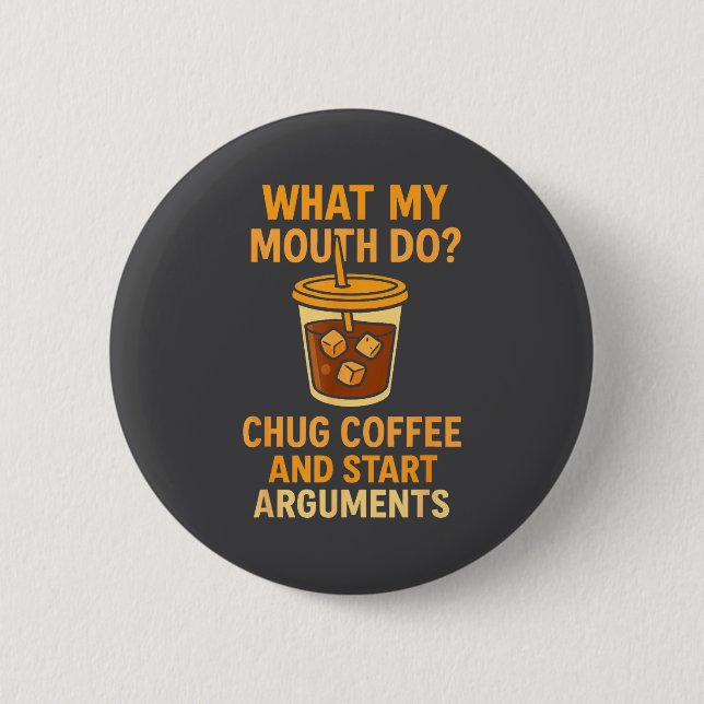 Funny What My Mouth Do Chug Coffee And Start Argum 6 Cm Round Badge (Front)