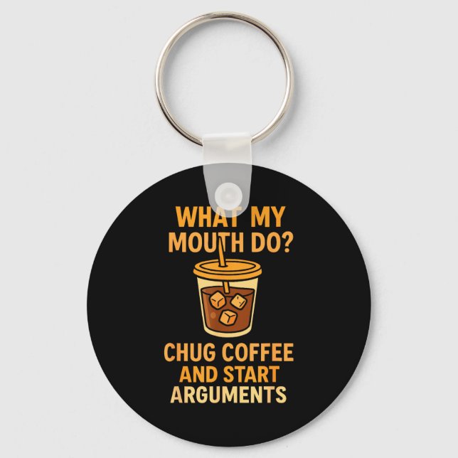 Funny What My Mouth Do Chug Coffee And Start Argum Key Ring (Front)