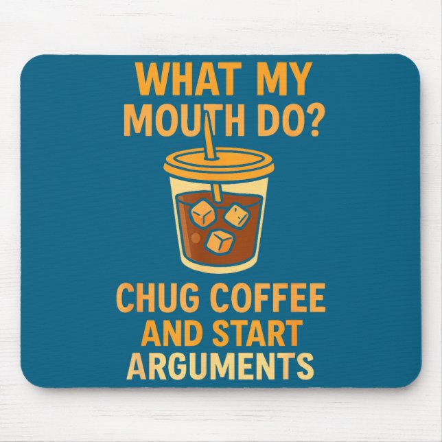 Funny What My Mouth Do Chug Coffee And Start Argum Mouse Pad (Front)