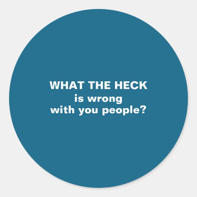 Funny What The Heck  Classic Round Sticker (Front)