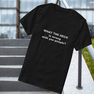 Funny What The Heck T-Shirt