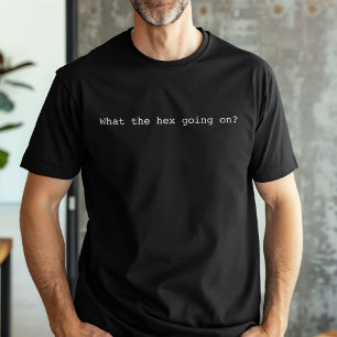 Funny What The Hex Going On  T-Shirt