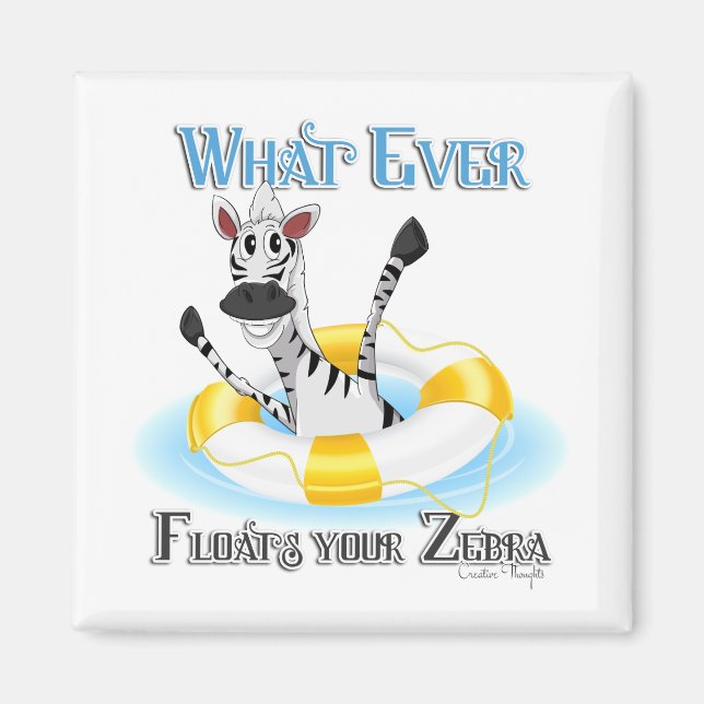 Funny Whatever Floats your Zebra Magnet (Front)